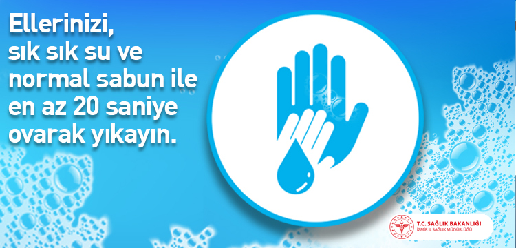 Ellerinizi sık sık su ve normal sabun ile en az 20 saniye yıkayın.